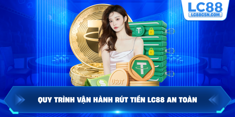 Quy trình vận hành rút tiền LC88 an toàn