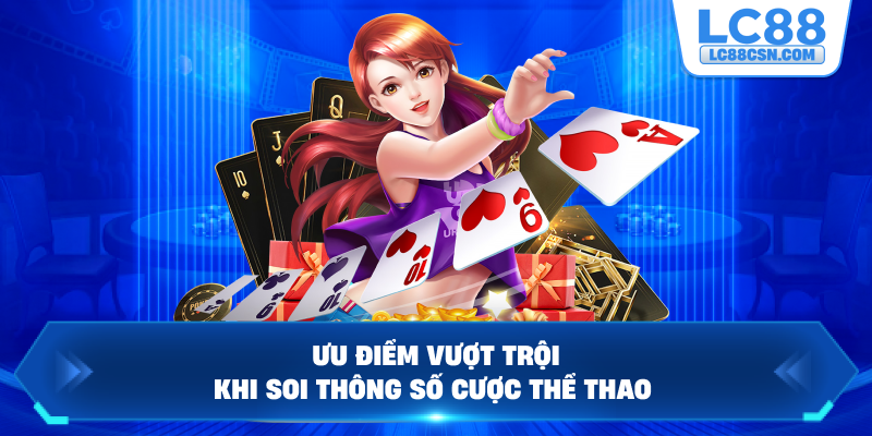Ưu điểm vượt trội khi soi thông số cược thể thao